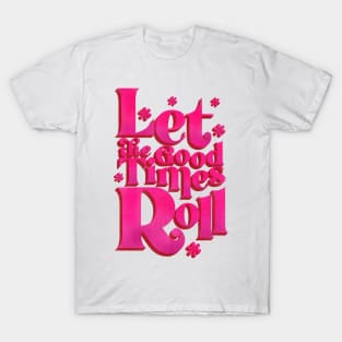 LET THE GOOD TIMES ROLL - hot pink typography T-Shirt